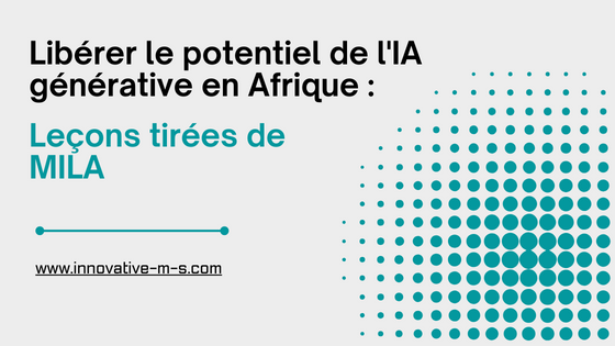 Libérer le potentiel de l'IA générative en Afrique : Leçons tirées de MILA